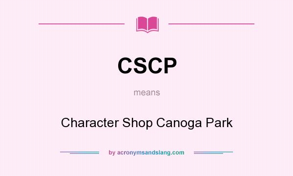 What does CSCP mean? It stands for Character Shop Canoga Park