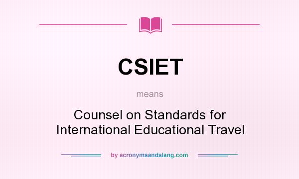 What does CSIET mean? It stands for Counsel on Standards for International Educational Travel