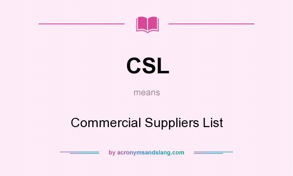 What does CSL mean? It stands for Commercial Suppliers List