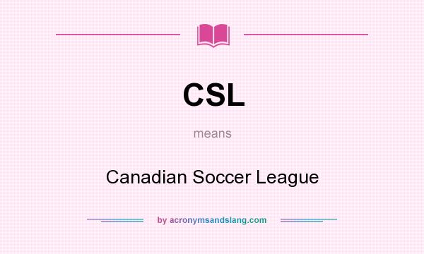 What does CSL mean? It stands for Canadian Soccer League