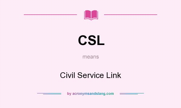 What does CSL mean? It stands for Civil Service Link