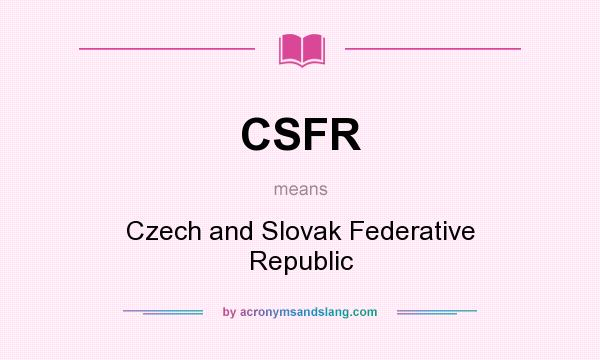 What does CSFR mean? It stands for Czech and Slovak Federative Republic