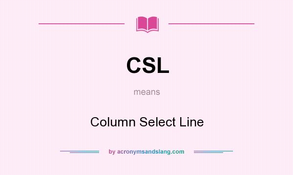 What does CSL mean? It stands for Column Select Line