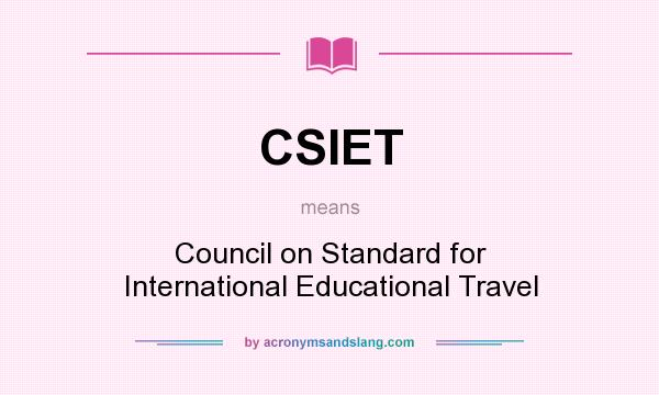 What does CSIET mean? It stands for Council on Standard for International Educational Travel