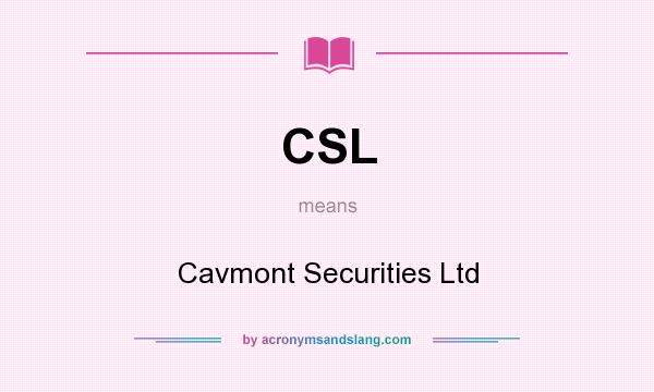 What does CSL mean? It stands for Cavmont Securities Ltd
