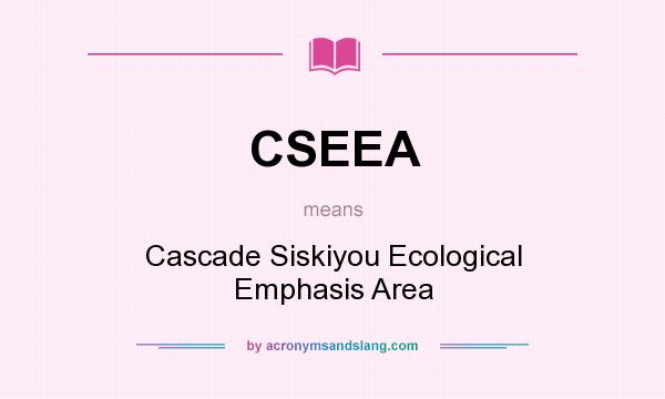 What does CSEEA mean? It stands for Cascade Siskiyou Ecological Emphasis Area