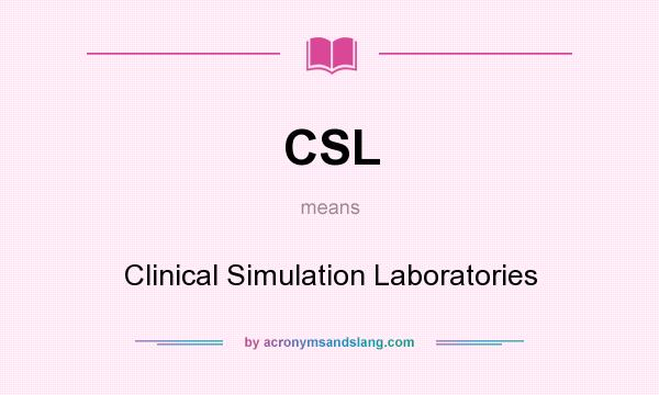 What does CSL mean? It stands for Clinical Simulation Laboratories