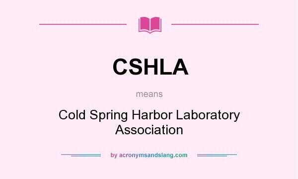 What does CSHLA mean? It stands for Cold Spring Harbor Laboratory Association