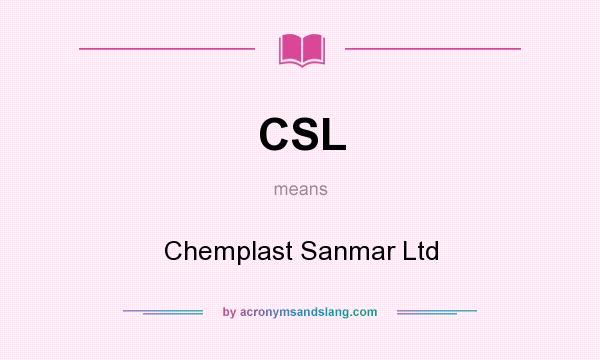 What does CSL mean? It stands for Chemplast Sanmar Ltd
