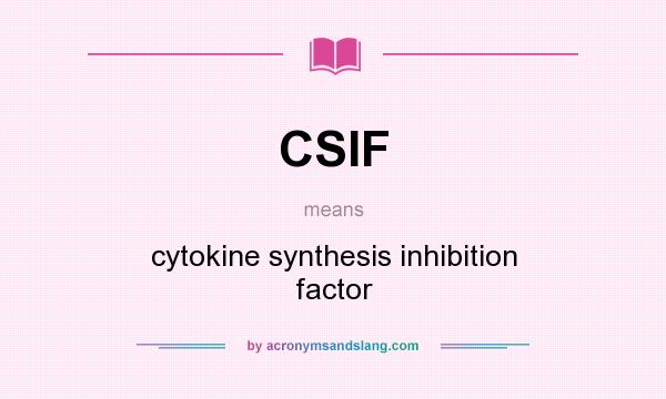 What does CSIF mean? It stands for cytokine synthesis inhibition factor