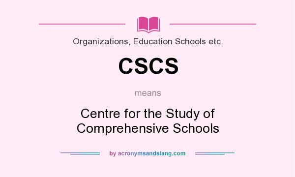 What does CSCS mean? It stands for Centre for the Study of Comprehensive Schools