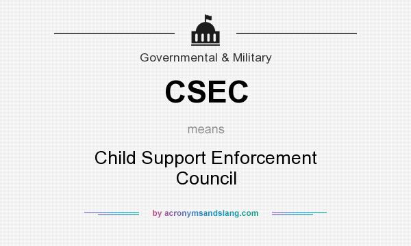 What does CSEC mean? It stands for Child Support Enforcement Council
