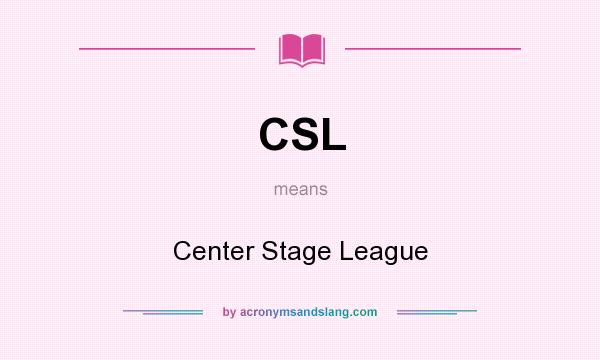 What does CSL mean? It stands for Center Stage League