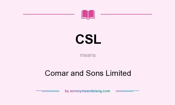 What does CSL mean? It stands for Comar and Sons Limited
