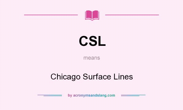 What does CSL mean? It stands for Chicago Surface Lines