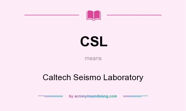 What does CSL mean? It stands for Caltech Seismo Laboratory