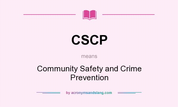 What does CSCP mean? It stands for Community Safety and Crime Prevention
