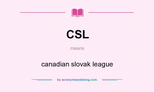 What does CSL mean? It stands for canadian slovak league