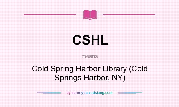 What does CSHL mean? It stands for Cold Spring Harbor Library (Cold Springs Harbor, NY)