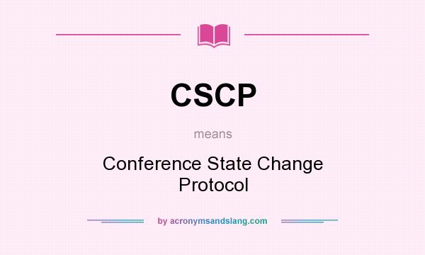What does CSCP mean? It stands for Conference State Change Protocol
