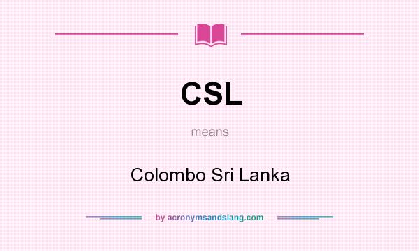 What does CSL mean? It stands for Colombo Sri Lanka
