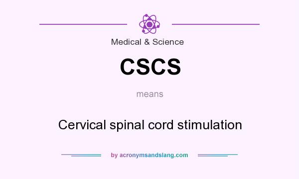 What does CSCS mean? It stands for Cervical spinal cord stimulation