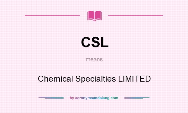 What does CSL mean? It stands for Chemical Specialties LIMITED