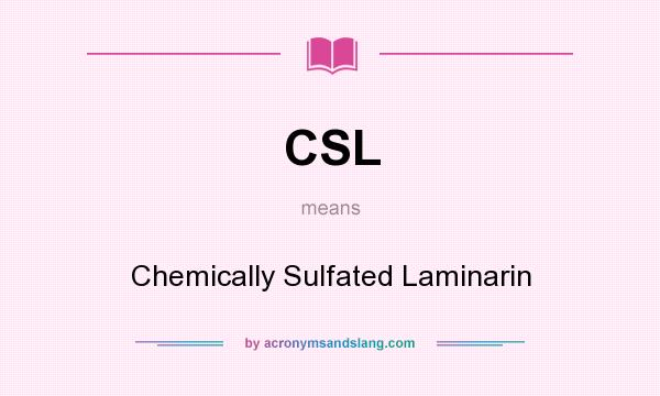 What does CSL mean? It stands for Chemically Sulfated Laminarin