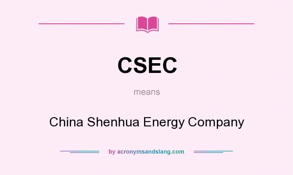 What does CSEC mean? It stands for China Shenhua Energy Company