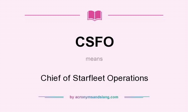 What does CSFO mean? It stands for Chief of Starfleet Operations