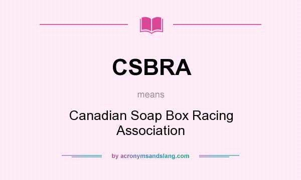 What does CSBRA mean? It stands for Canadian Soap Box Racing Association