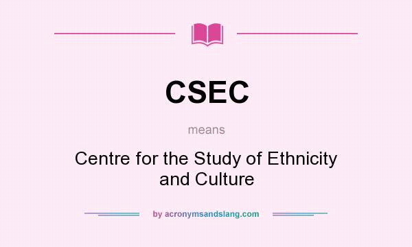 What does CSEC mean? It stands for Centre for the Study of Ethnicity and Culture