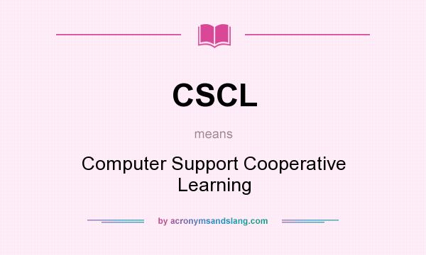 What does CSCL mean? It stands for Computer Support Cooperative Learning