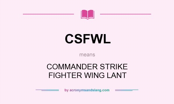 What does CSFWL mean? It stands for COMMANDER STRIKE FIGHTER WING LANT