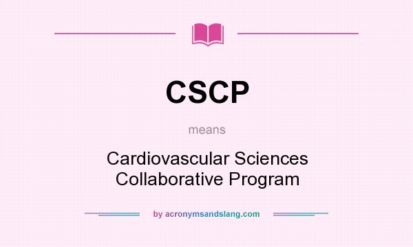 What does CSCP mean? It stands for Cardiovascular Sciences Collaborative Program