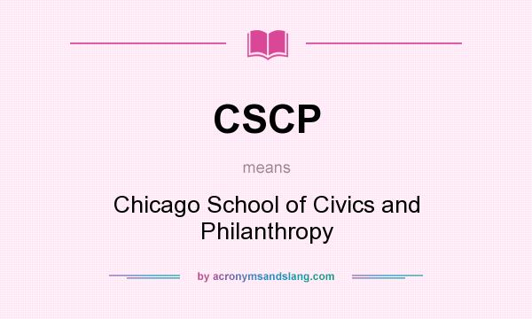 What does CSCP mean? It stands for Chicago School of Civics and Philanthropy