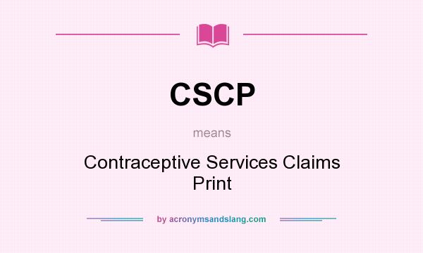 What does CSCP mean? It stands for Contraceptive Services Claims Print