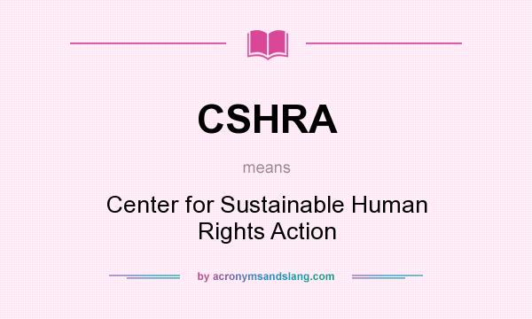 What does CSHRA mean? It stands for Center for Sustainable Human Rights Action