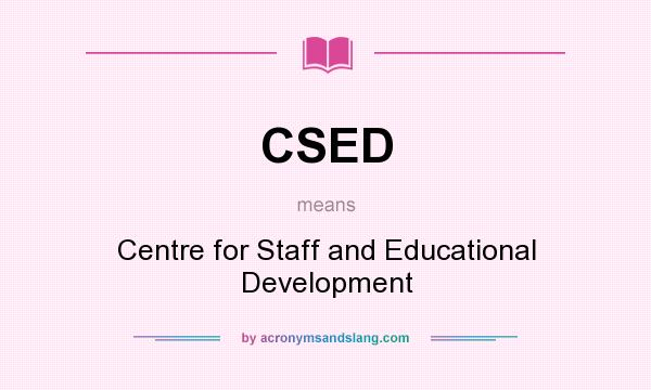 What does CSED mean? It stands for Centre for Staff and Educational Development