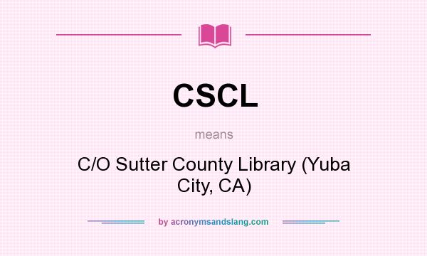 What does CSCL mean? It stands for C/O Sutter County Library (Yuba City, CA)