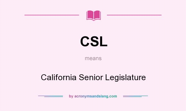What does CSL mean? It stands for California Senior Legislature