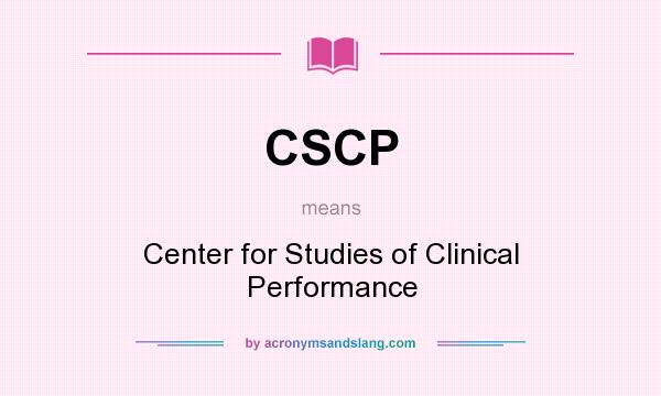 What does CSCP mean? It stands for Center for Studies of Clinical Performance