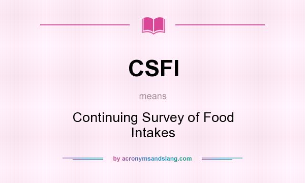 What does CSFI mean? It stands for Continuing Survey of Food Intakes