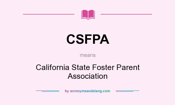 What does CSFPA mean? It stands for California State Foster Parent Association