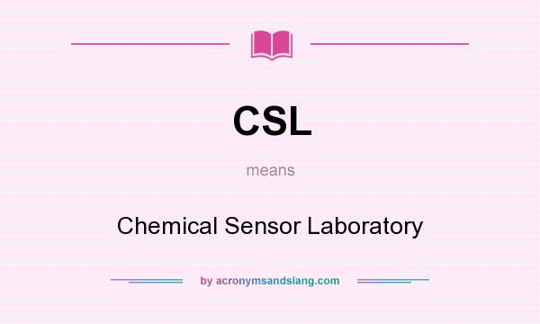 What does CSL mean? It stands for Chemical Sensor Laboratory