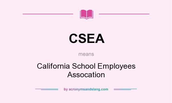 What does CSEA mean? It stands for California School Employees Assocation