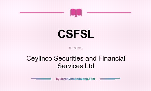 What does CSFSL mean? It stands for Ceylinco Securities and Financial Services Ltd
