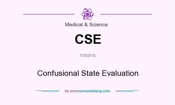What does CSE mean? It stands for Confusional State Evaluation