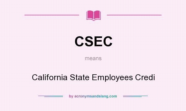 What does CSEC mean? It stands for California State Employees Credi