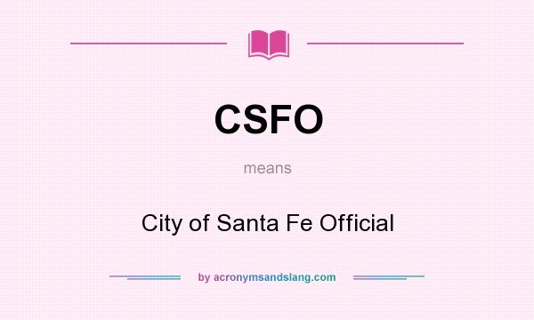 What does CSFO mean? It stands for City of Santa Fe Official